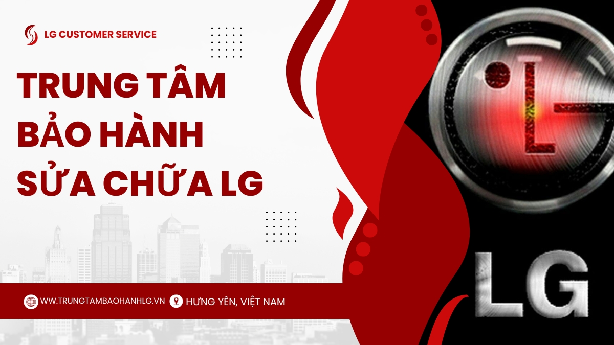 Trung tâm bảo hành LG hưng yên tổng đài lg chính hãng